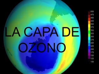 LA CAPA DE
OZONO
 