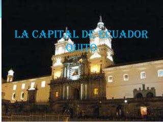 La Capital De Ecuador
Quito
 