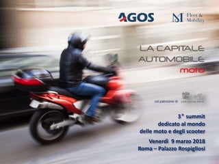 Roma, 9 marzo 2018
3° summit
dedicato al mondo
delle moto e degli scooter
Venerdì 9 marzo 2018
Roma – Palazzo Rospigliosi
col patrocinio di
 