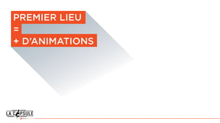 premier lieu
=
+ d’animations
 