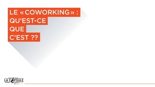 Le « coworking » :
qu’est-ce
que
c’est ??
 
