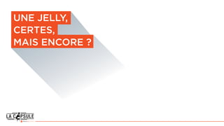 une jelly,
CERTES,
mais encore ?
 