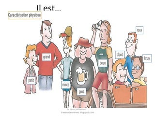 Il est…

La caractérisation
travauxdeseleves.blogspot.com

 