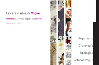 La cara visible de Vogue
Portadas de la revista Vogue y sus editoras
Sebastián Aguilera Agüero
Argumento
Cronología
Tipologías
Portadas Vogue
 