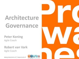 Architecture
Governance
Peter Koning
Agile Coach

Robert van Vark
Agile Coach

 