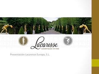 Presentación	
  Lacaresse	
  Europa,	
  S.L.	
  
 
