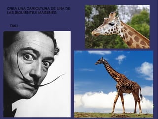 CREA UNA CARICATURA DE UNA DE LAS SIGUIENTES IMÁGENES: DALI 