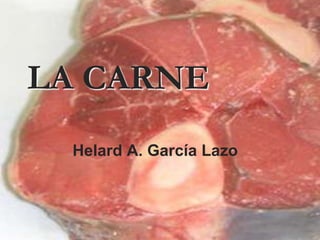 LA CARNE Helard A. García Lazo 