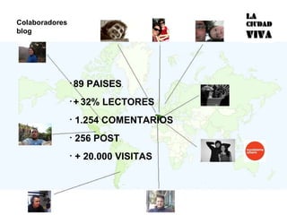 Colaboradores blog 89 PAISES . +   32% LECTORES  1.254 COMENTARIOS 256 POST . + 20.000 VISITAS 