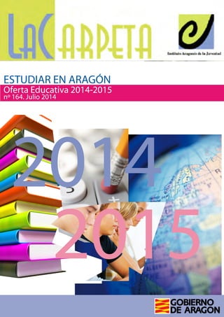 2015
2014
Oferta Educativa 2014-2015
nº 164. Julio 2014
ESTUDIAR EN ARAGÓN
 