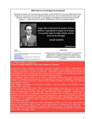 Alberto
@albertosan002
Joseph Goebbels asesor de Hitler nos dice claramente el porque
después del suceso de la línea 12
@lopezobrador_
salió con lo del Jetta, su tragadera y el circo mañanero de hoy.
#LopezVeteAlCarajo
https://twitter.com/albertosan002/status/1391769403419660292?s=20
AMLO está en una estrategia de propaganda
De lavado de cerebro, de “revolución de conciencias” al estilo de Mao Tse Tung en la Revolución China
Pasa de un circo a otro circo, de un elemento distractor a otro, de una “cortina de humo” a otra, para
tapar sus ineficiencias, su corrupción, su demagogia y las tragedias que ha ocasionado el actual
gobierno…. y para mantener frustración, resentimiento y odio en la población objetivo…
#CrisisTotal
El objetivo es llevar a México a una Crisis Total como proponía Mao
para derrotar a los adversarios (empresarios, conservadores,
neoliberales, etc.) y quedarse a gobernar a un pueblo de sumisos
maiceados por subsidios o con miedo de ser reprimidos… Sería el
fin de México…
¡¡¡ULTIMA HORA, ALERTA!!!
¿Golpe de Estado Judicial de AMLO para Robarse la Elección?
Sin duda que el Peje (el supuesto “presidente”, pero que en realidad es un “porro”), sorprendió a todo
el mundo, y así como en 2018 hizo un Golpe de Estado Legislativo para apropiarse de la mayoría en
la Cámara de Diputados, violando la Constitución... ¡Ahora está usando su poder para dar un Golpe de
Estado Judicial! y de esa manera sacar de la circulación a los candidatos de oposición que tienen más
posibilidad de derrotar a los candidatos de Morena en estas elecciones.
En su mañanera de hoy, martes 11 de mayo, el “Presidente” festinó como porro que la Fiscalía
General de la República haya iniciado dos investigaciones en contra de los candidatos a la gubernatura
de Nuevo León, Adrián de la Garza y Samuel García, quienes mandaron al tercer lugar a la candidata
del presidente: Clara Luz.
Dante Delgado, presidente de Movimiento Ciudadano, acusó que AMLO está haciendo “un uso
criminal abusivo del poder”.
Pero lo que la gente no sabe es que AMLO no sólo está actuando contra ellos, no son los dos únicos
casos, sino que está inventando cargos penales contra candidatos de oposición en todo el país.
Reportes confidenciales nos dicen que hay 1,980 demandas contra candidatos a gobernadores y
diputados, de las cuales se desprenden 950 órdenes de aprehensión. Es decir que uno de cada 10
candidatos tiene una demanda penal y una orden de aprehensión, ya que son 3,504 puestos de elección
popular (1 mil 926 presidentes municipales, 1063 diputados locales, 500 diputados federales y 15
gobernadores, con candidatos de hasta 11 partidos federales, más los locales, descontando las alianzas
que se forman entre ellos).
Esta es una persecución punitiva de AMLO utilizando a la FGR y la UIF, como instrumentos de
represión, para aperrarse todo el poder y evitar que funcione la democracia, en tanto que a los
verdaderos mafiosos, a los gángsters, a los narcos, AMLO no los toca ni con el pétalo de una rosa.
Esto ya llegó a un extremo tal que nos advierten que EU está pensando ya intervenir en México para
quitar a AMLO del poder. ¿Será?
5
 