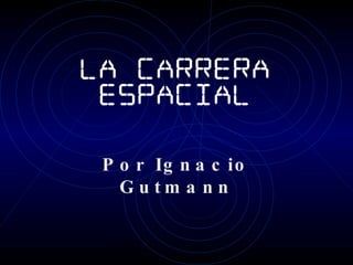 La Carrera Espacial Por Ignacio Gutmann 