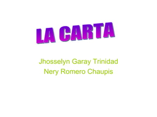 Jhosselyn Garay Trinidad Nery Romero Chaupis LA CARTA 
