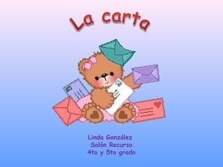 Linda González
Salón Recurso
4to y 5to grado
 