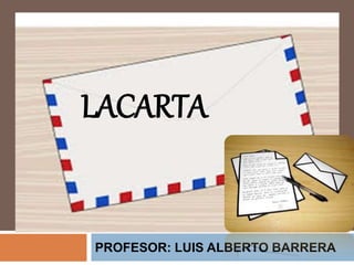 PROFESOR: LUIS ALBERTO BARRERA
LACARTA
 