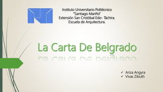 Instituto Universitario Politécnico
“Santiago Mariño”
Extensión San Cristóbal Edo- Táchira.
Escuela de Arquitectura.
 Ariza Angyra
 Vivas Zikiuth
 
