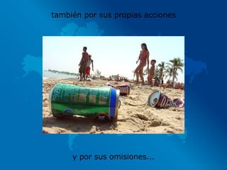 también por sus propias acciones y por sus omisiones... 