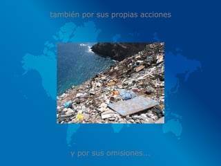 y por sus omisiones... también por sus propias acciones 