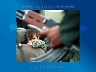 también por sus propias acciones y por sus omisiones... 