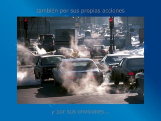 también por sus propias acciones y por sus omisiones... 