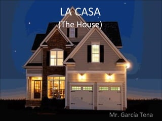 LA CASA (The House) Mr. García Tena 