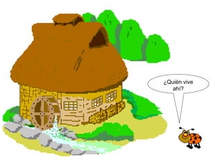 ¿Quién vive ahí?