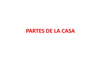 PARTES DE LA CASA