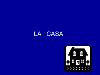 LA  CASA 