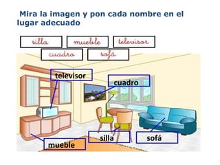 Mira la imagen y pon cada nombre en el lugar adecuado cuadro televisor sofá silla mueble 