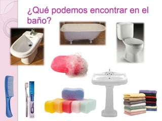 ¿Qué podemos encontrar en el
baño?