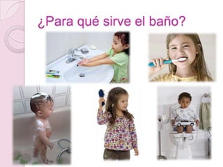 ¿Para qué sirve el baño?