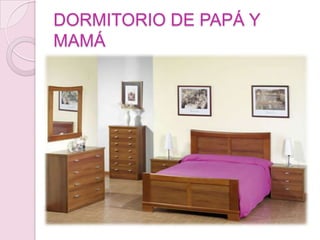 DORMITORIO DE PAPÁ Y
MAMÁ