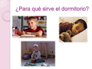 ¿Para qué sirve el dormitorio?
 