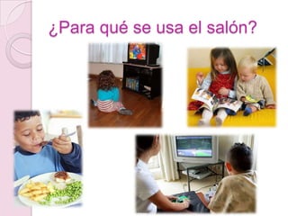 ¿Para qué se usa el salón?
 