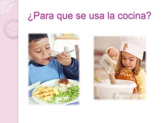 ¿Para que se usa la cocina?