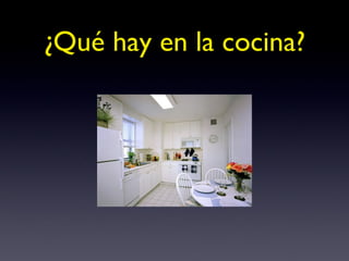 ¿Qué hay en la cocina? 