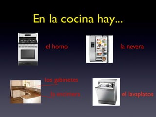 los gabinetes la encimera En la cocina hay... la nevera el horno el lavaplatos 