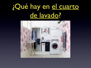¿Qué hay en  el cuarto de lavado ? 