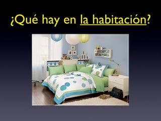 ¿Qué hay en  la habitación ? 
