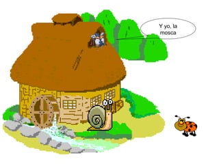 Y yo, la
mosca