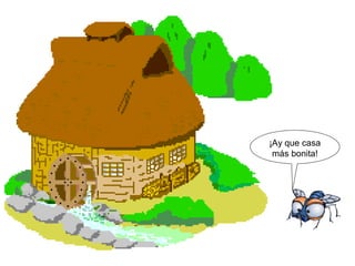 ¡Ay que casa
más bonita!