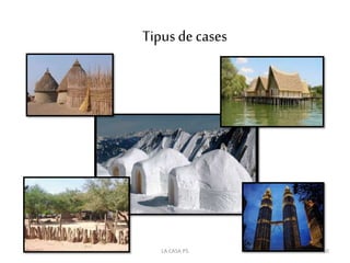 Tipusde cases
10LA CASA P5
 