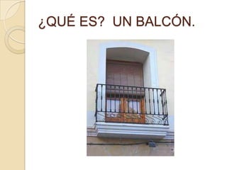 ¿QUÉ ES? UN BALCÓN.