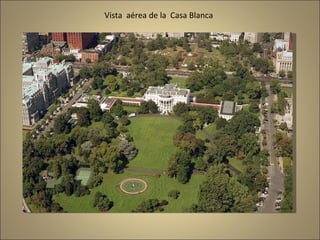 Vista  aérea de la  Casa Blanca 