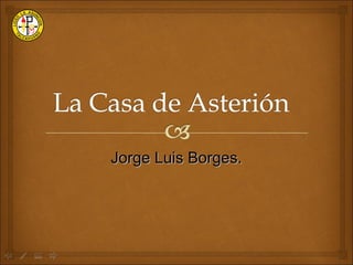 Jorge Luis Borges. 
