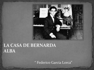 LA CASA DE BERNARDA
ALBA

           “ Federico García Lorca”
 