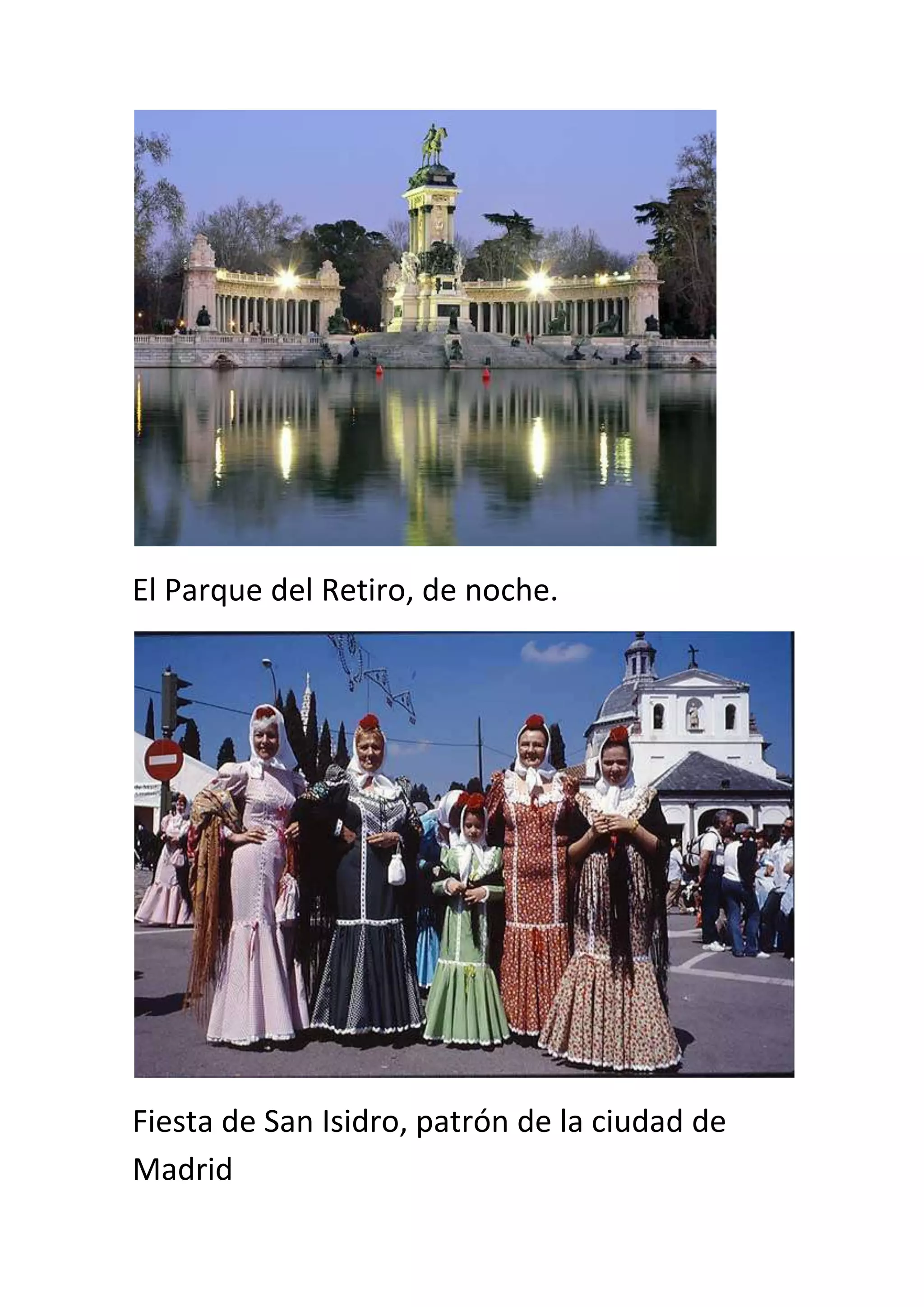 El Parque del Retiro, de noche.




Fiesta de San Isidro, patrón de la ciudad de
Madrid
 