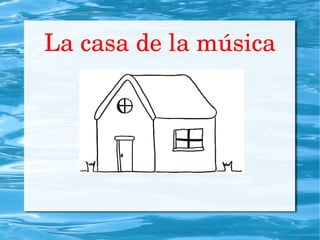 La casa de la música
 