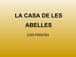 LA CASA DE LES
ABELLES
CAN PANOSA
 