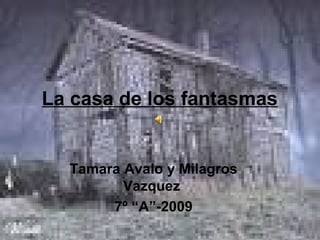 La casa de los fantasmas   Tamara Avalo y Milagros Vazquez  7º “A”-2009 